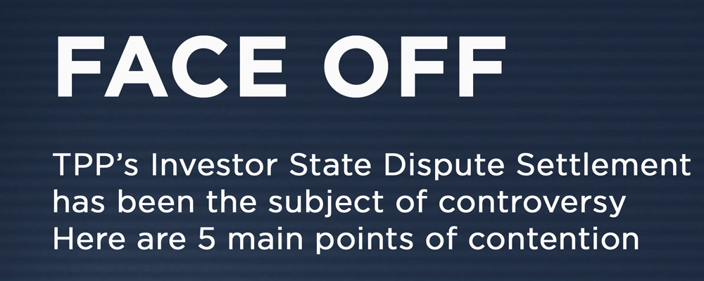 FACE OFF: Two sides of the TPP – Investor State Dispute Settlement (ISDS)